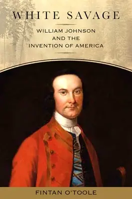 El salvaje blanco: William Johnson y la invención de América - White Savage: William Johnson and the Invention of America