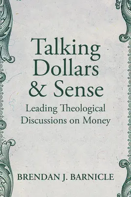 Talking Dollars and Sense: Los principales debates teológicos sobre el dinero - Talking Dollars and Sense: Leading Theological Discussions on Money