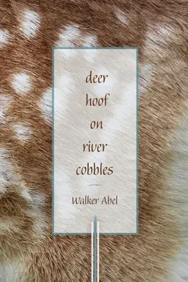 Pezuñas de ciervo en los guijarros del río: Poemas - Deer Hoof on River Cobbles: Poems