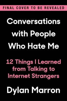 Conversaciones con gente que me odia: 12 cosas que aprendí hablando con desconocidos en Internet - Conversations with People Who Hate Me: 12 Things I Learned from Talking to Internet Strangers