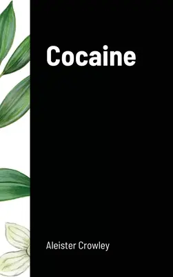 La cocaína Incluye el ensayo Absenta, la diosa verde - Cocaine: Includes the essay Absinthe the Green Goddess