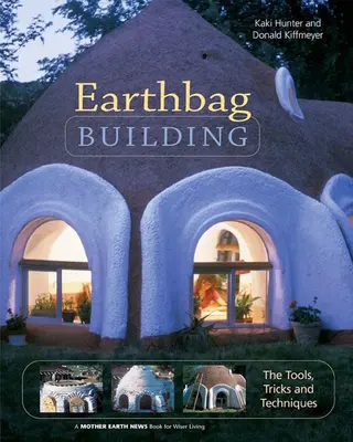 Construcción con bolsas de tierra: Herramientas, trucos y técnicas - Earthbag Building: The Tools, Tricks and Techniques