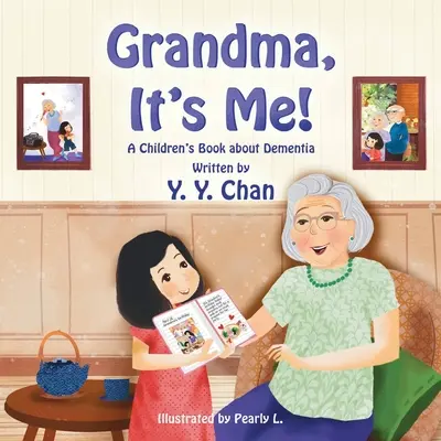 ¡Abuela, soy yo! Un libro infantil sobre la demencia - Grandma, It's Me! A Children's Book about Dementia