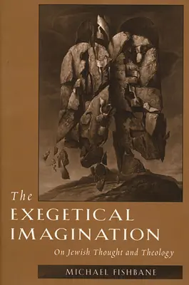 La imaginación exegética: Sobre pensamiento y teología judíos - The Exegetical Imagination: On Jewish Thought and Theology