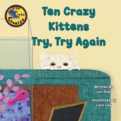 Diez Gatitos Locos Inténtalo, Inténtalo Otra Vez - Ten Crazy Kittens Try, Try Again