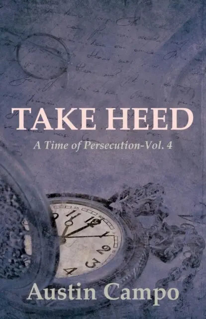 Take Heed, volumen 4: Tiempos de persecución - Take Heed Volume 4: A Time of Persecution