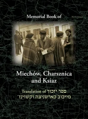 Libro conmemorativo de Miechov, Charsznica y Ksiaz: Traducción del Sefer Yizkor Miechow, Charsznica, Ksiaz - Miechov Memorial Book, Charsznica and Ksiaz: Translation of Sefer Yizkor Miechow, Charsznica, Ksiaz