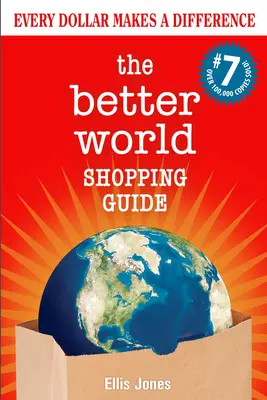 Guía de compras para un mundo mejor: 7ª edición: Cada dólar marca la diferencia - The Better World Shopping Guide: 7th Edition: Every Dollar Makes a Difference