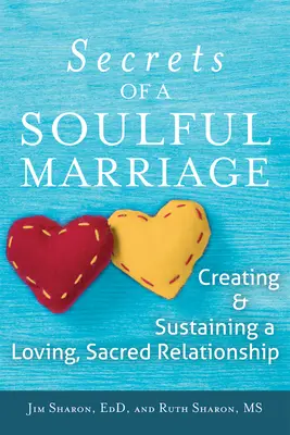 Los secretos de un matrimonio con alma: Cómo crear y mantener una relación amorosa y sagrada - The Secrets of a Soulful Marriage: Creating and Sustaining a Loving, Sacred Relationship