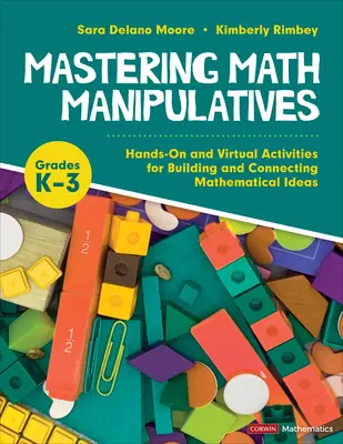 Mastering Math Manipulatives, Grades K-3: Actividades prácticas y virtuales para construir y conectar ideas matemáticas - Mastering Math Manipulatives, Grades K-3: Hands-On and Virtual Activities for Building and Connecting Mathematical Ideas