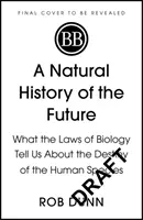 Historia natural del futuro: lo que las leyes de la biología nos dicen sobre el destino de la especie humana - Natural History of the Future - What the Laws of Biology Tell Us About the Destiny of the Human Species