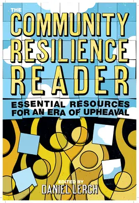 Lector de resiliencia comunitaria: Recursos esenciales para una época de agitación - The Community Resilience Reader: Essential Resources for an Era of Upheaval