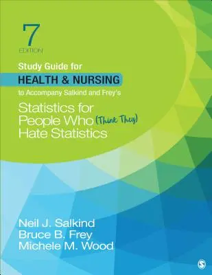 Study Guide for Health & Nursing to Accompany Salkind & Frey′s Statistics for People Who (Think They) Hate Statistics (Guía de estudio de salud y enfermería para acompañar a Salkind y Frey′s Statistics for People Who (Think They) Hate Statistics) - Study Guide for Health & Nursing to Accompany Salkind & Frey′s Statistics for People Who (Think They) Hate Statistics