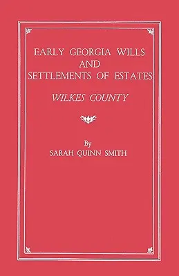 Primeros testamentos y liquidaciones de herencias de Georgia: Condado de Wilkes - Early Georgia Wills and Settlements of Estates: Wilkes County