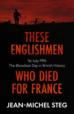 Estos ingleses que murieron por Francia: 1 de julio de 1916: El día más sangriento de la historia británica - These Englishmen Who Died for France: 1st July 1916: The Bloodiest Day in British History