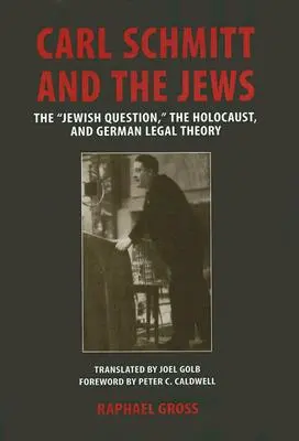 Carl Schmitt y los judíos: La cuestión judía, el Holocausto y la teoría jurídica alemana - Carl Schmitt and the Jews: The Jewish Question, the Holocaust, and German Legal Theory