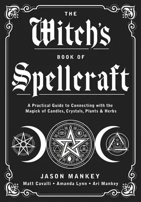 El Libro de Hechicería de la Bruja: Una Guía Práctica para Conectar con la Magia de las Velas, los Cristales, las Plantas y las Hierbas - The Witch's Book of Spellcraft: A Practical Guide to Connecting with the Magick of Candles, Crystals, Plants & Herbs