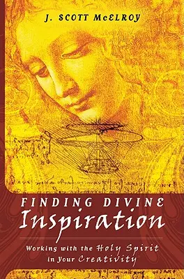 Encontrar la inspiración divina: Trabajar con el Espíritu Santo en su creatividad - Finding Divine Inspiration: Working with the Holy Spirit in Your Creativity