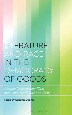 Literatura y Raza en la Democracia de los Bienes: Reading Contemporary Black and Asian North American Poetry - Literature and Race in the Democracy of Goods: Reading Contemporary Black and Asian North American Poetry