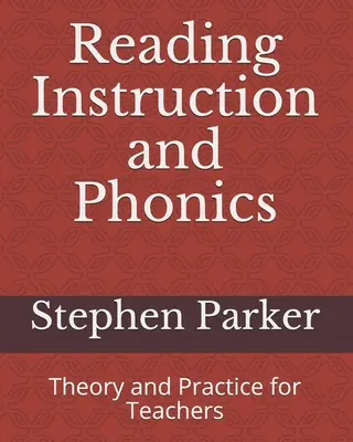 Enseñanza de la lectura y fonética: Teoría y práctica para profesores - Reading Instruction and Phonics: Theory and Practice for Teachers