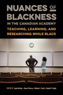 Matices de la negritud en la academia canadiense: Enseñar, aprender e investigar siendo negro - Nuances of Blackness in the Canadian Academy: Teaching, Learning, and Researching While Black