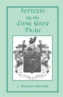 Settlers by the Long Grey Trail: A Contribution to the History and Genealogy of Colonial Families of Rockingham County, Virginia. Algunos pioneros a - Settlers by the Long Grey Trail: A Contribution to the History and Genealogy of Colonial Families of Rockingham County, Virginia. Some Pioneers to Old