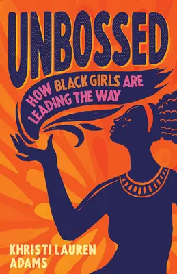 Sin jefes: Cómo las chicas negras están abriendo camino - Unbossed: How Black Girls Are Leading the Way