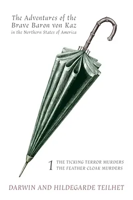 Las aventuras del valiente barón de Kaz, volumen 1: Los asesinatos de Ticking Terror / Los asesinatos de la capa de plumas - The Adventures of the Brave Baron von Kaz, Volume 1: The Ticking Terror Murders / The Feather Cloak Murders