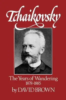 Tchaikovsky: Los años de vagabundeo, 1878-1885 - Tchaikovsky: The Years of Wandering, 1878-1885