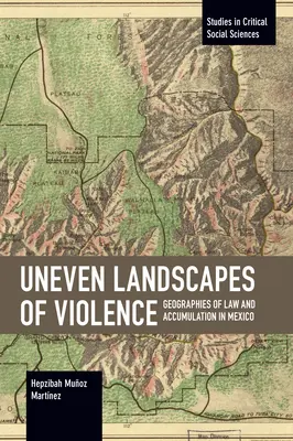 Uneven Landscapes of Violence: Geographies of Law and Accumulation in Mexico