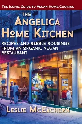 La cocina casera de Angélica: Recetas y desplantes de un restaurante vegano ecológico (Última edición) - The Angelica Home Kitchen: Recipes and Rabble Rousings from an Organic Vegan Restaurant (Latest Edition)