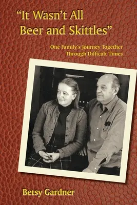 No todo fue cerveza y bolos: El viaje de una familia en tiempos difíciles - It Wasn't All Beer & Skittles: One Family's Journey Through Difficult Times