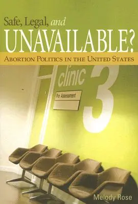 ¿Seguro, legal y no disponible? La política del aborto en Estados Unidos - Safe, Legal, and Unavailable? Abortion Politics in the United States