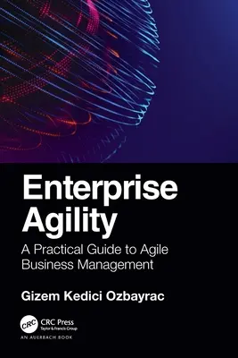 Agilidad empresarial: Guía práctica para una gestión empresarial ágil - Enterprise Agility: A Practical Guide to Agile Business Management