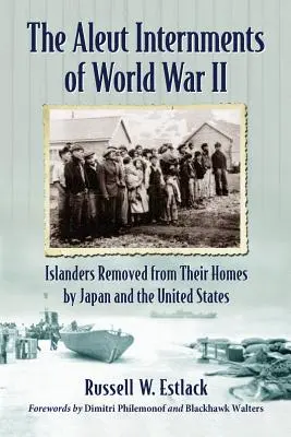 Internamientos aleutianos de la Segunda Guerra Mundial: isleños expulsados de sus hogares por Japón y Estados Unidos - Aleut Internments of World War II: Islanders Removed from Their Homes by Japan and the United States