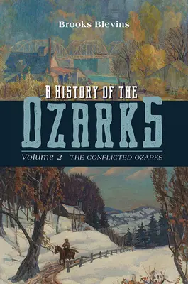 A History of the Ozarks, Volume 2: The Conflicted Ozarksvolume 2