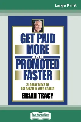 Gane más y ascienda más rápido: 21 excelentes maneras de progresar en su carrera profesional (16pt Large Print Edition) - Get Paid More And Promoted Faster: 21 Great Ways to Get Ahead In Your Career (16pt Large Print Edition)