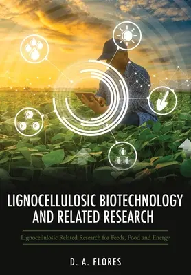 Biotecnología lignocelulósica e investigación relacionada: Investigación relacionada con la lignocelulosa para piensos, alimentos y energía - Lignocellulosic Biotechnology and Related Research: Lignocellulosic Related Research for Feeds, Food and Energy