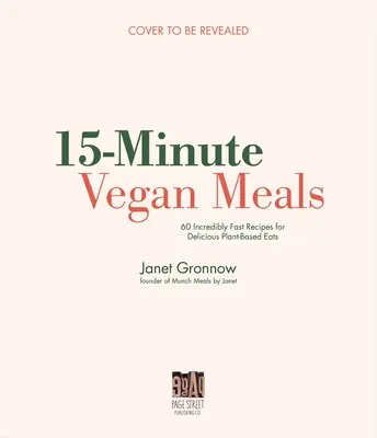 15-Minute Vegan Meals: 60 deliciosas recetas de comida rápida y fácil a base de plantas - 15-Minute Vegan Meals: 60 Delicious Recipes for Fast & Easy Plant-Based Eats