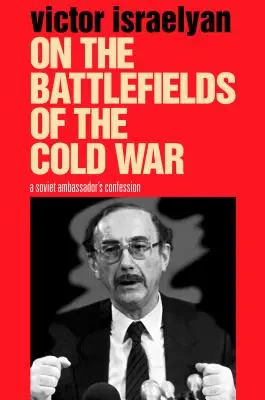 En los campos de batalla de la Guerra Fría: la confesión de un embajador soviético - On the Battlefields of the Cold War: A Soviet Ambassador's Confession