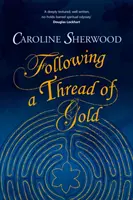 Siguiendo un hilo de oro - El relato «profundo, bien escrito y sin tapujos» de un viaje espiritual - Following a Thread of Gold - The 'deeply textured, well written, no-holds-barred' account of a spiritual journey