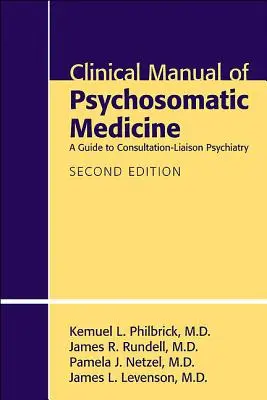 Manual clínico de medicina psicosomática: Guía de la psiquiatría de consulta y enlace - Clinical Manual of Psychosomatic Medicine: A Guide to Consultation-Liaison Psychiatry