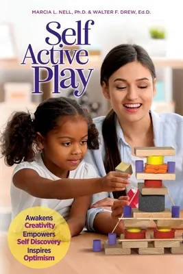 El juego autoactivo: Despierta la creatividad, potencia el autodescubrimiento e inspira optimismo - Self Active Play: Awakens Creativity, Empowers Self Discovery, Inspires Optimism