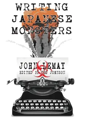 Escribiendo monstruos japoneses: De los archivos de El gran libro de las películas japonesas de monstruos gigantes - Writing Japanese Monsters: From the Files of The Big Book of Japanese Giant Monster Movies