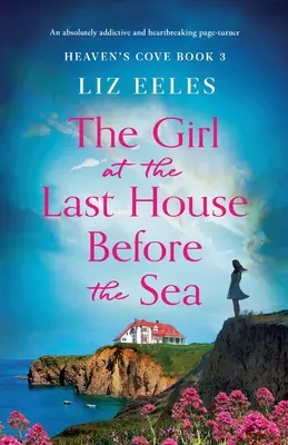 La chica de la última casa frente al mar: Una novela absolutamente adictiva y desgarradora - The Girl at the Last House Before the Sea: An absolutely addictive and heartbreaking page-turner