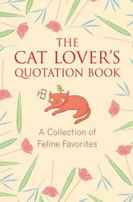 El libro de citas del amante de los gatos: Una colección de favoritos felinos - The Cat Lover's Quotation Book: A Collection of Feline Favorites