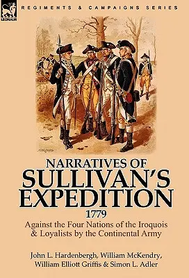 Relatos de la Expedición de Sullivan, 1779: Contra las cuatro naciones iroquesas y los leales del Ejército Continental - Narratives of Sullivan's Expedition, 1779: Against the Four Nations of the Iroquois & Loyalists by the Continental Army