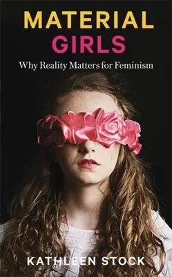 Material Girls: Por qué la realidad es importante para el feminismo - Material Girls: Why Reality Matters for Feminism