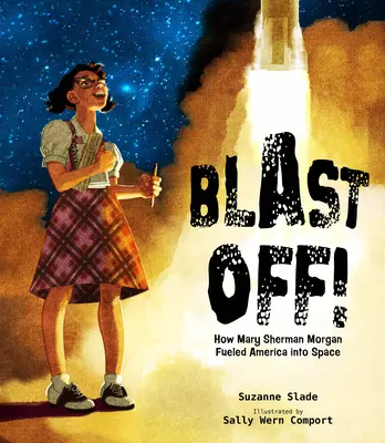 Blast Off: Cómo Mary Sherman Morgan impulsó a Estados Unidos hacia el espacio - Blast Off!: How Mary Sherman Morgan Fueled America Into Space