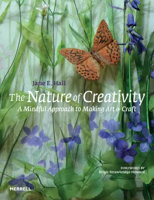 La naturaleza de la creatividad: Un enfoque consciente para crear arte y artesanía - The Nature of Creativity: A Mindful Approach to Making Art & Craft